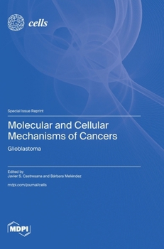 Hardcover Molecular and Cellular Mechanisms of Cancers: Glioblastoma Book