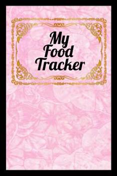 My Food Tracker: A Place To Record And Keep Track Of Your Eating Habits For A More Healthy You