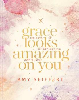 Hardcover Grace Looks Amazing on You: 100 Days of Reflecting God's Love Book