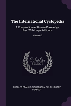 Paperback The International Cyclopedia: A Compendium of Human Knowledge, Rev. With Large Additions; Volume 2 Book