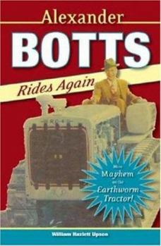 Alexander Botts Rides Again: More Mayhem on the Earthworm Tractor! - Book #12 of the Alexander Botts