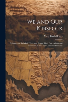 Paperback We and Our Kinsfolk: Ephraim and Rebekah Waterman Briggs, Their Descendants and Ancestors. With a Few Collateral Branches Book