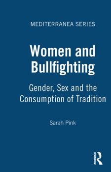 Hardcover Women and Bullfighting: Gender, Sex and the Consumption of Tradition Book
