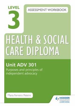 Paperback Level 3 Health & Social Care Diploma Adv 301 Assessment Workbook: Purposes and Principles of Advocacyunit Adv 301 Book