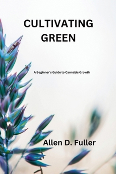 Paperback Cultivating Green: A Beginner's Guide to Cannabis Growth Book