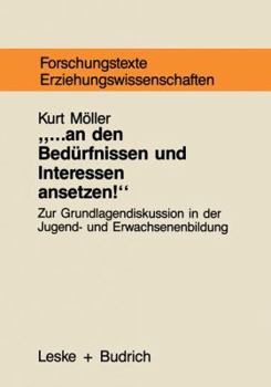 Paperback ... an Den Bedürfnissen Und Interessen Ansetzen: Grundlagentheoretische Begründungszusammenhänge Bedürfnisorientierter Jugend- Und Erwachsenenbildung [German] Book