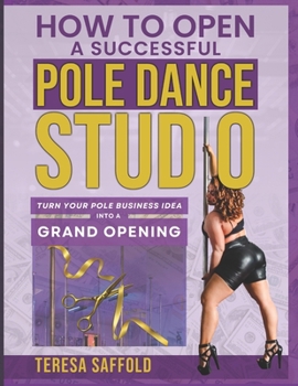 Paperback How to Open a Successful Pole Dance Studio: Turn Your Pole Business Idea into a Grand Opening Book