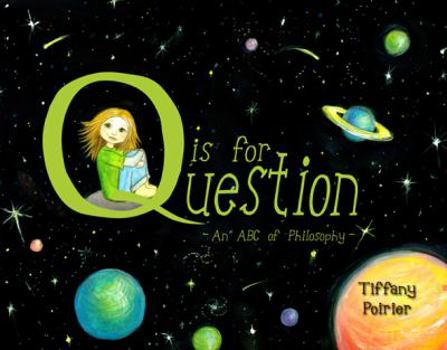 Hardcover Q Is for Question: An ABC of Philosophy Book