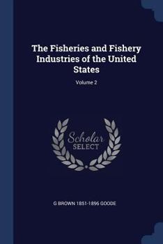 Paperback The Fisheries and Fishery Industries of the United States; Volume 2 Book