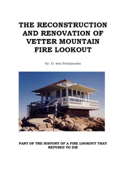 Paperback The Reconstruction and Renovation of Vetter Mountain Fire Lookout Book
