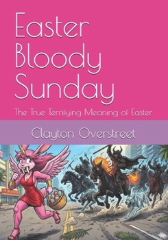 Paperback Easter Bloody Sunday: The True Terrifying Meaning of Easter Book