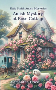 Amish Mystery At Rose Cottage - Book #16 of the Ettie Smith Amish Mysteries