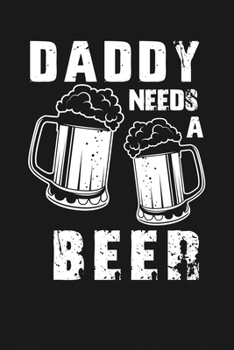 Paperback Daddy Needs a Beer: Notebook: Funny Blank Lined Journal Book