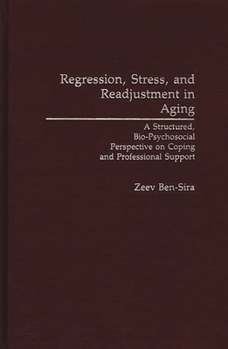 Hardcover Regression, Stress, and Readjustment in Aging: A Structured, Bio-Psychosocial Perspective on Coping and Professional Support Book