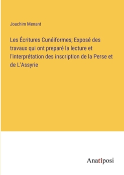 Paperback Les Écritures Cunéiformes; Exposé des travaux qui ont preparé la lecture et l'interprétation des inscription de la Perse et de L'Assyrie [French] Book