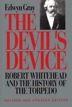 Hardcover The Devil's Device: Robert Whitehead and the History of the Torpedo Book