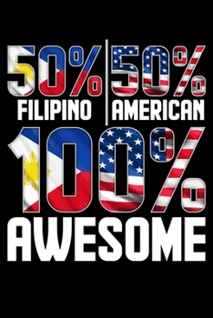 50% Filipino 50% American 100% Awesome: Patriotic 50% Filipino 50% American 100% Awesome Blank Composition Notebook for Journaling & Writing (120 Lined Pages, 6" x 9")
