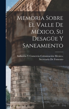 Hardcover Memoria Sobre El Valle De México, Su Desagüe Y Saneamiento [Spanish] Book