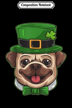 Paperback Composition Notebook: Leprechaun Pug Irish Shamrock St Patrick's Day Journal/Notebook Blank Lined Ruled 6x9 100 Pages Book