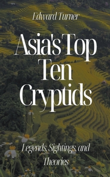 Paperback Asia's Top Ten Cryptids: Legends, Sightings, and Theories Book
