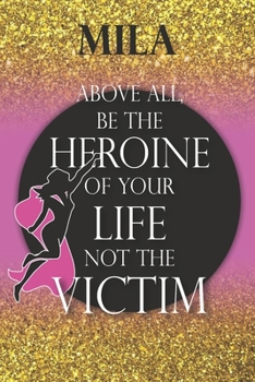 Mila Above All, Be The Heroine Of Your Life Not The Victim: Inspirational Classy Woman Quote Composition Notebook/Journal Pink Rose & Gold Confetti ... Degree Students and Graduation university