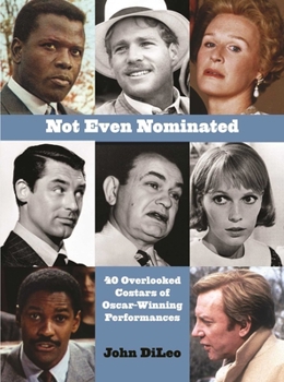 Hardcover Not Even Nominated: 40 Overlooked Costars of Oscar-Winning Performances Book