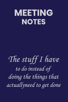 Meeting Notes the stuff i have to do instead of doing the things that actually need to get done: Blank Lined Notebook Journal