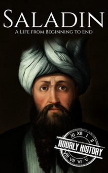 Saladin: A Life from Beginning to End (Military Biographies)