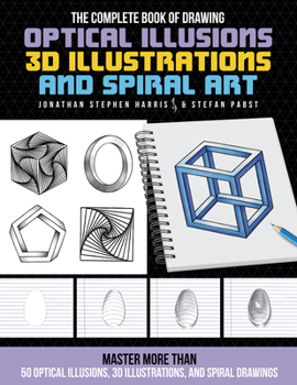 Paperback The Complete Book of Drawing Optical Illusions, 3D Illustrations, and Spiral Art: Master More Than 50 Optical Illusions, 3D Illustrations, and Spiral Book