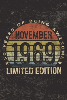 November 1969 Limited Edition 50 Years of Being Awesome: 50th Birthday Gifts Blank Lined Notebook Fifty 50 Yrs Old Bday Present Men Women Turning 50 Born In 1969 Fiftieth B-Day Journal for Him Her