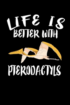 Paperback Life Is Better With Pterodactyls: Animal Nature Collection Book