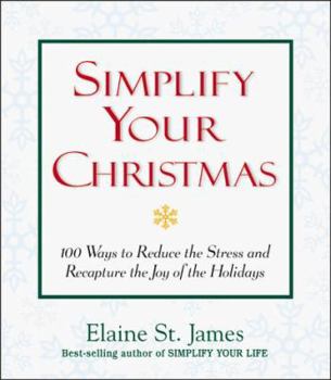 Hardcover Simplify Your Christmas: 100 Ways to Reduce the Stress and Recapture the Joy of the Holidays Book