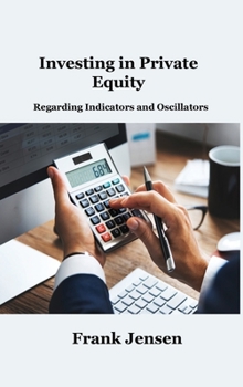 Hardcover Investing in Private Equity: Regarding Indicators and Oscillators Book