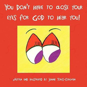 Paperback You Don't Have to Close Your Eyes for God to Hear You! Book