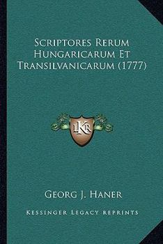 Paperback Scriptores Rerum Hungaricarum Et Transilvanicarum (1777) [Latin] Book