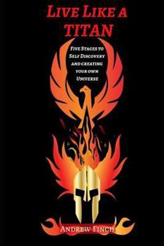 Paperback Live Like a Titan: 5 Stages to Self-Discovery and Creating Your Own Universe Book