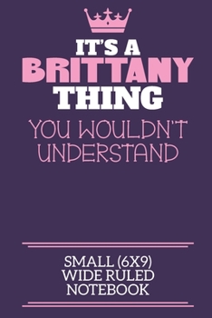 Paperback It's A Brittany Thing You Wouldn't Understand Small (6x9) Wide Ruled Notebook: A cute notebook or notepad to write in for any book lovers, doodle writ Book