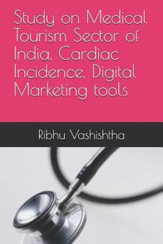Paperback Study on Medical Tourism Sector of India, Cardiac Incidence, Digital Marketing tools Book