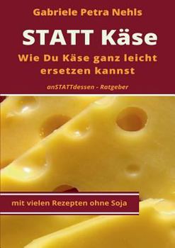 Paperback Statt Käse: Wie Du Käse ganz leicht ersetzen kannst [German] Book