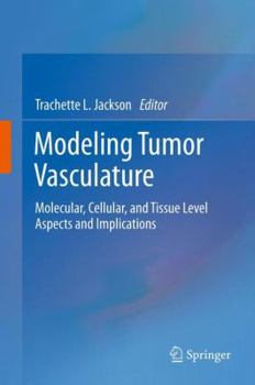 Hardcover Modeling Tumor Vasculature: Molecular, Cellular, and Tissue Level Aspects and Implications Book
