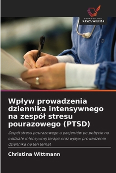 Wplyw prowadzenia dziennika intensywnego na zespól stresu pourazowego (PTSD) (Polish Edition)