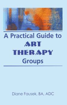 Hardcover A Practical Guide to Art Therapy Groups Book
