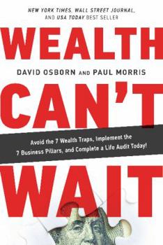 Hardcover Wealth Can't Wait: Avoid the 7 Wealth Traps, Implement the 7 Business Pillars, and Complete a Life Audit Today! Book