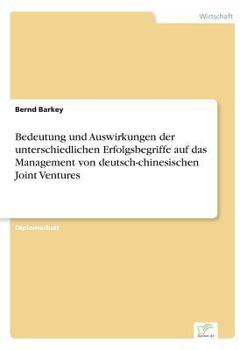 Paperback Bedeutung und Auswirkungen der unterschiedlichen Erfolgsbegriffe auf das Management von deutsch-chinesischen Joint Ventures [German] Book