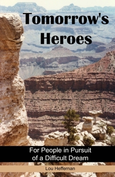 Tomorrow's Heroes (Paperback): For People in Pursuit of a Difficult Dream