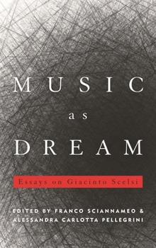 Hardcover Music as Dream: Essays on Giacinto Scelsi Book