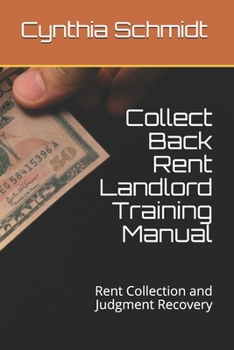 Paperback Collect Back Rent Landlord Training Manual: Rent Collection and Judgment Recovery Book