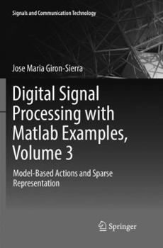 Paperback Digital Signal Processing with MATLAB Examples, Volume 3: Model-Based Actions and Sparse Representation Book