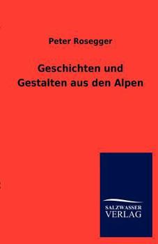 Paperback Geschichten Und Gestalten Aus Den Alpen [German] Book