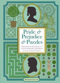 Pride & Prejudice & Puzzles: Ingenious Riddles & Conundrums from the Novels of Jane Austen